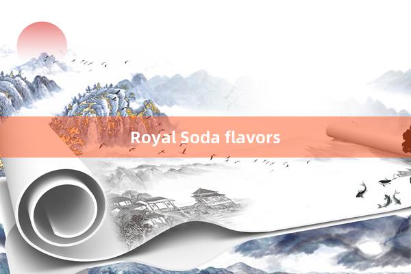 Royal Soda flavors