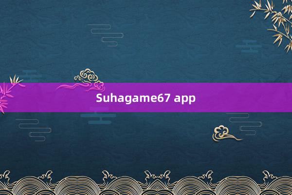 Suhagame67 app