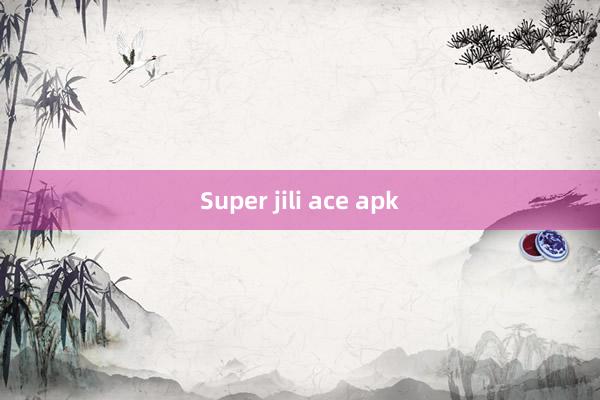 Super jili ace apk