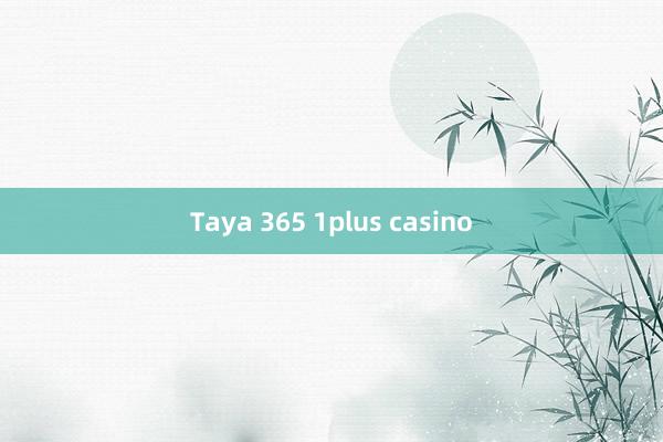 Taya 365 1plus casino