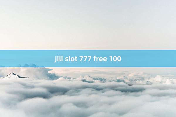 Jili slot 777 free 100