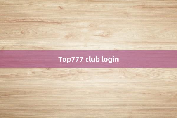 Top777 club login