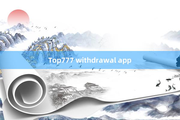 Top777 withdrawal app