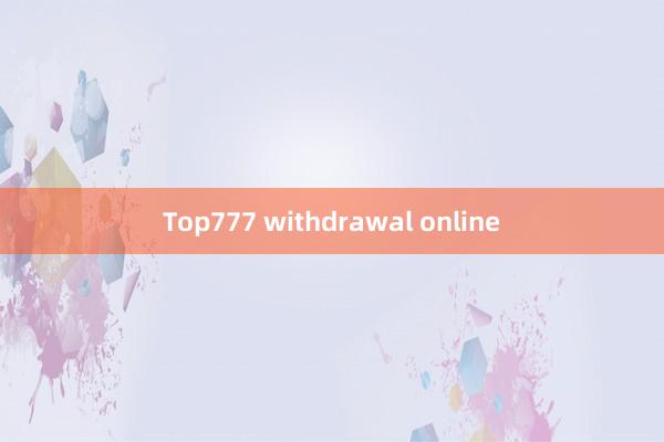 Top777 withdrawal online