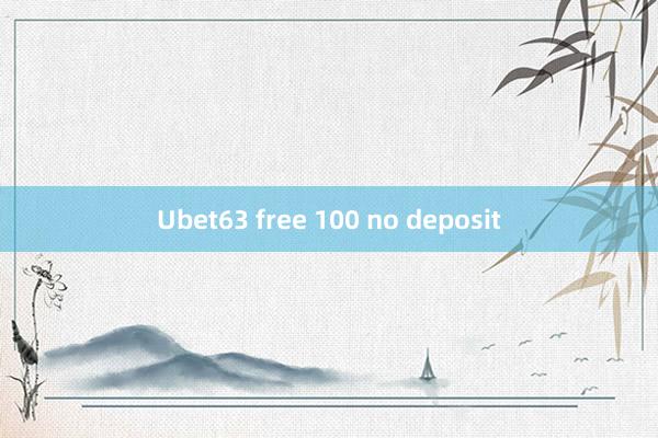 Ubet63 free 100 no deposit