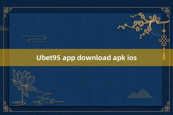 Ubet95 app download apk ios