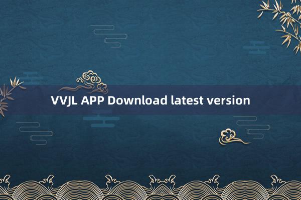 VVJL APP Download latest version