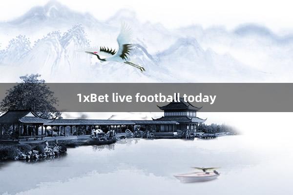 1xBet live football today