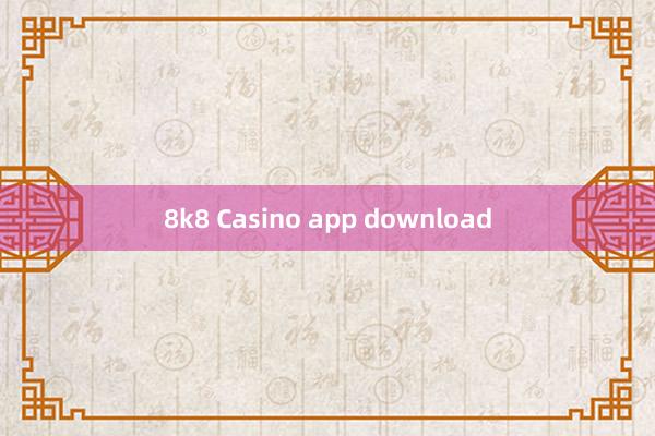 8k8 Casino app download