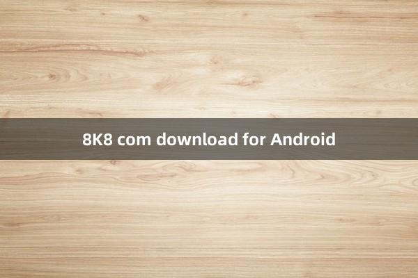 8K8 com download for Android