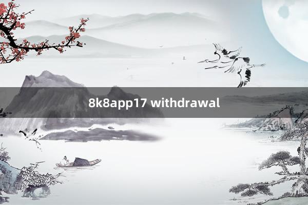 8k8app17 withdrawal