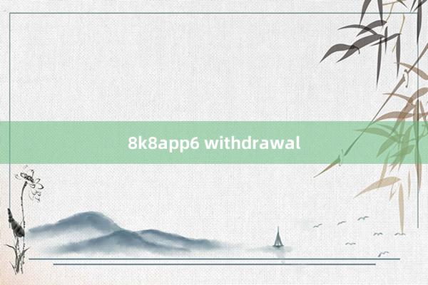 8k8app6 withdrawal