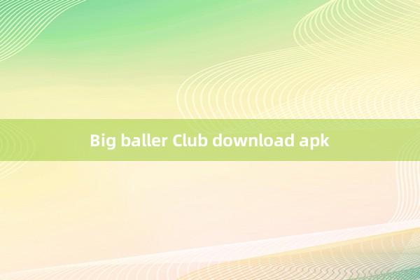 Big baller Club download apk