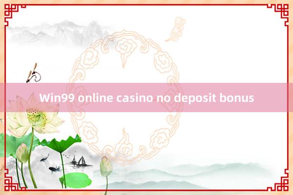 Win99 online casino no deposit bonus