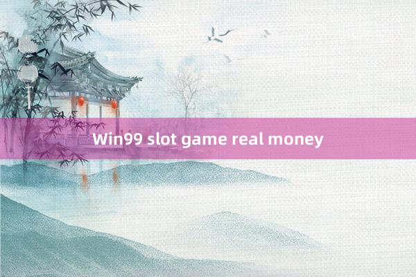 Win99 slot game real money