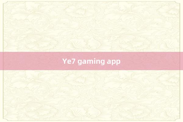 Ye7 gaming app