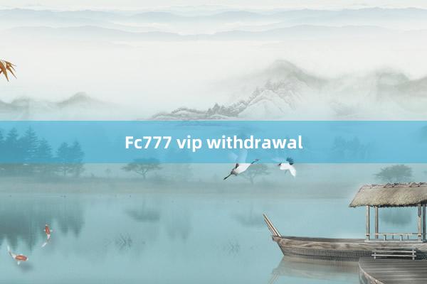 Fc777 vip withdrawal