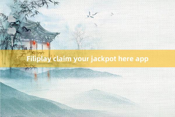 Filiplay claim your jackpot here app