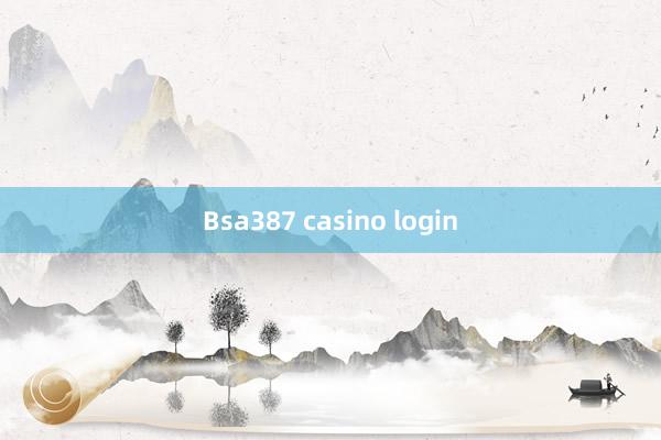 Bsa387 casino login