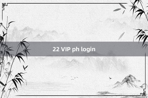 22 VIP ph login