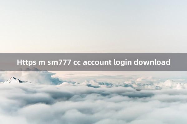 Https m sm777 cc account login download