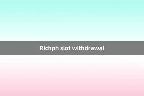 Richph slot withdrawal