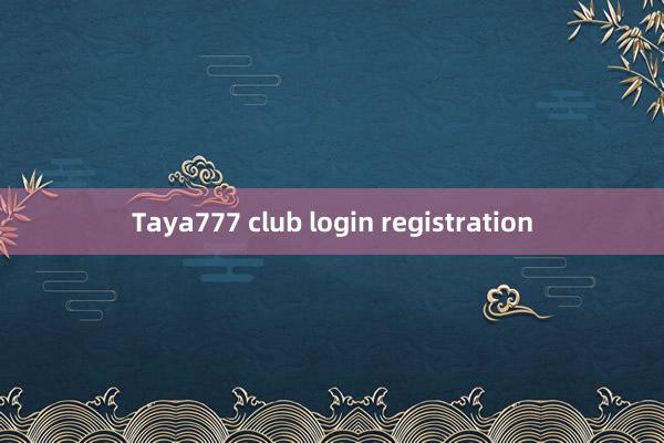 Taya777 club login registration