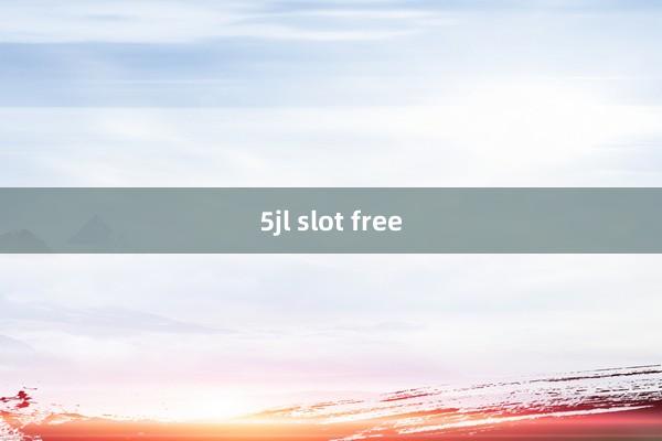 5jl slot free