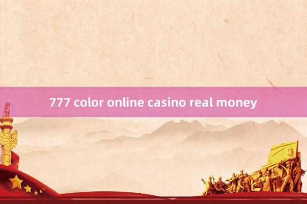 777 color online casino real money