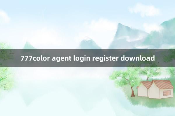 777color agent login register download