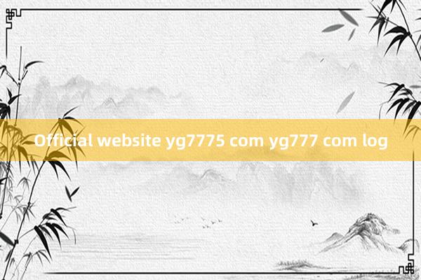 Official website yg7775 com yg777 com log