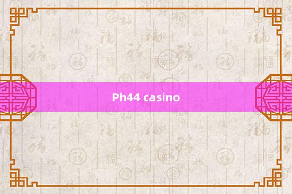 Ph44 casino