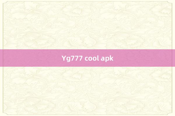 Yg777 cool apk