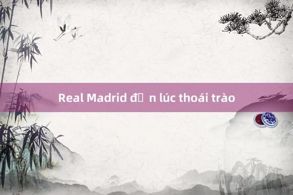 Real Madrid đến lúc thoái trào