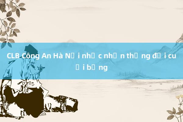 CLB Công An Hà Nội nhọc nhằn thắng đội cuối bảng